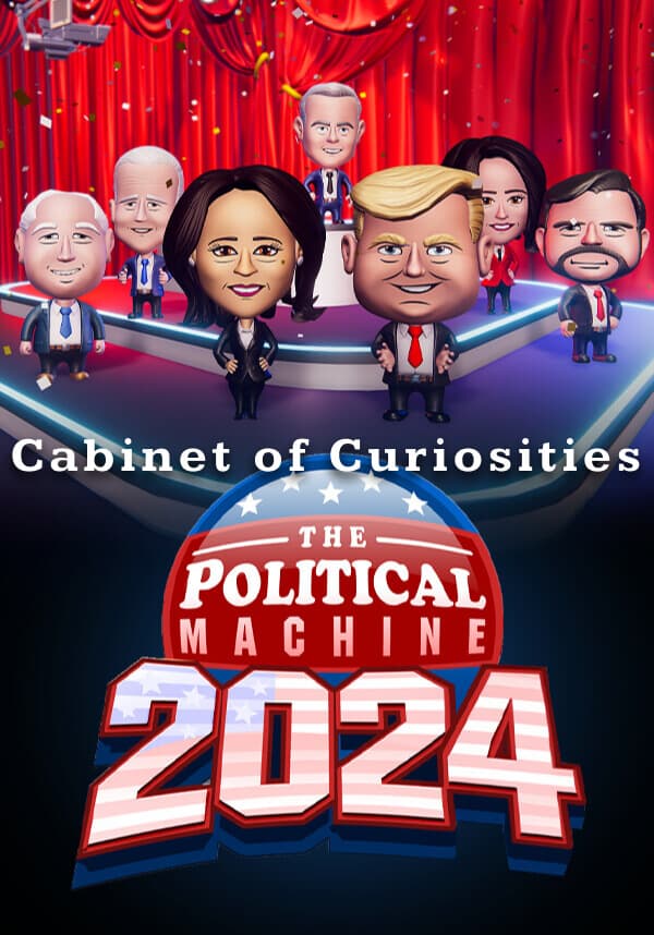 The Political Machine 2024 - Cabinet of Curiosities