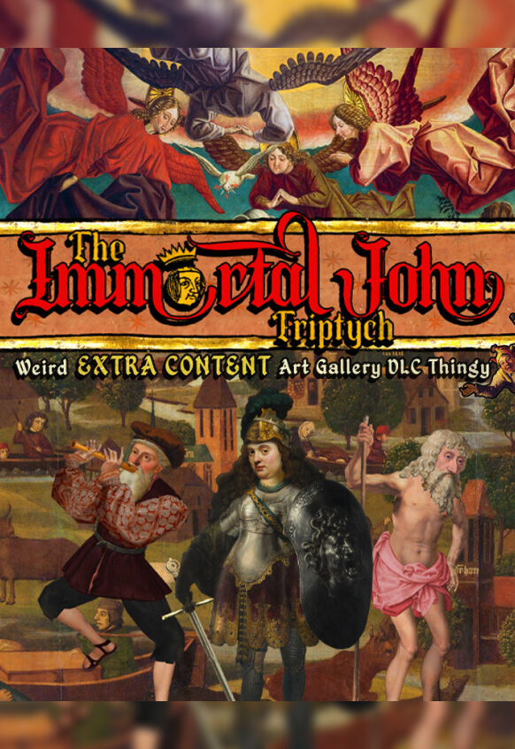 The Immortal John Triptych: Weird Extra Content Art Gallery DLC Thingy ¯\_(ツ)_/¯