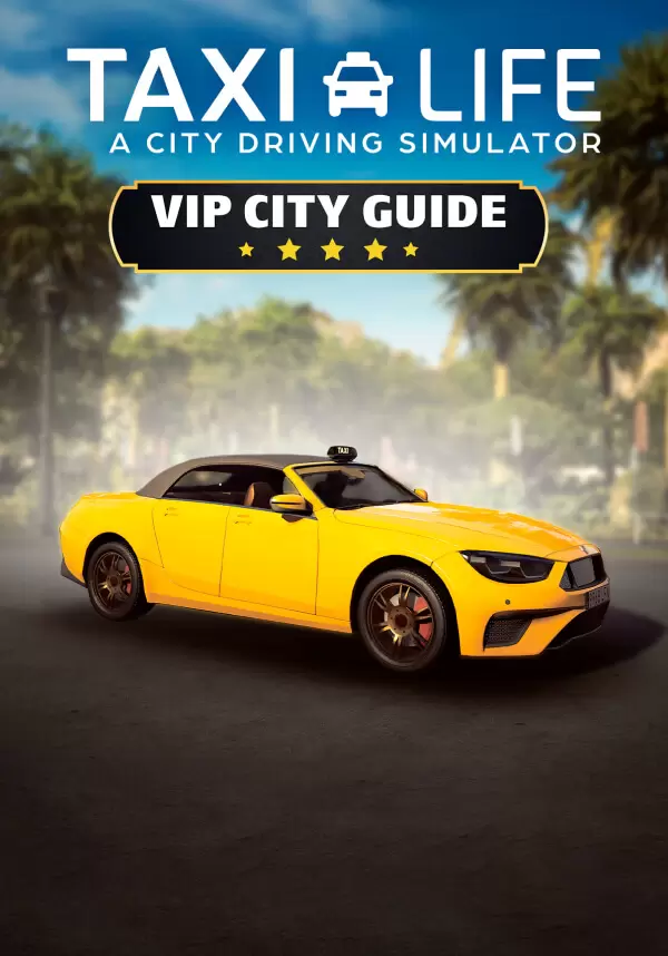 Taxi Life: A City Driving Simulator - VIP City Guide