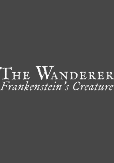 The Wanderer: Frankenstein's Creature