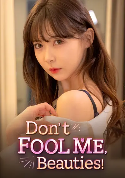 Dont FOOL ME, Beauties!
